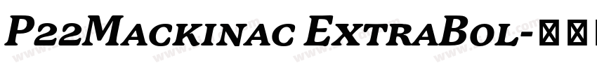 P22Mackinac ExtraBol字体转换 P22Mackinac ExtraBol字体转换